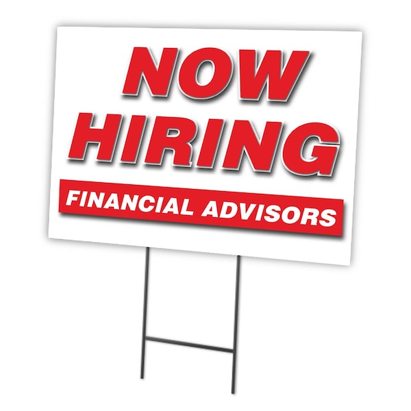 Signmission Now Hiring Financial Advisors Yard & Stake outdoor plastic coroplast window, 1216 FINANCIAL ADVISORS - C-1216 FINANCIAL ADVISORS