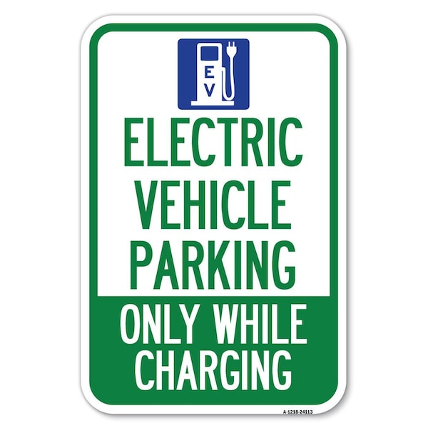 Signmission Electric Vehicle Parking Only While Cha Heavy-Gauge Aluminum Sign, 12" x 18", A-1218-24113 - A-1218-24113