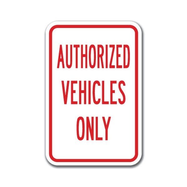 Signmission Authorized Vehicles 12inx18in Heavy Gauge Alum Signs, 18" L, 12" H, A-1218 Misc - Authorized Veh - A-1218 MISC - AUTHORIZED VEH