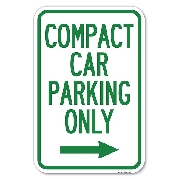 Signmission Compact Car Parking Only With Right Arrow Heavy-Gauge Aluminum Sign, 12" x 18", A-1218-24251 - A-1218-24251
