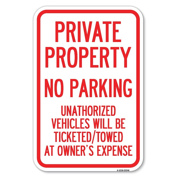 Signmission Private Property No Parking Unauthoriz Heavy-Gauge Aluminum Sign, 12" x 18", A-1218-23246 - A-1218-23246