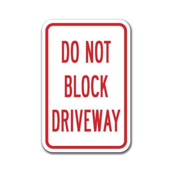 Signmission Do Not Block Driveway 12inx18in Heavy Gauge Aluminums, A-1218 Driveway - Do Not Block Driveway - A-1218 DRIVEWAY - DO NOT BLOCK DRIVEWAY