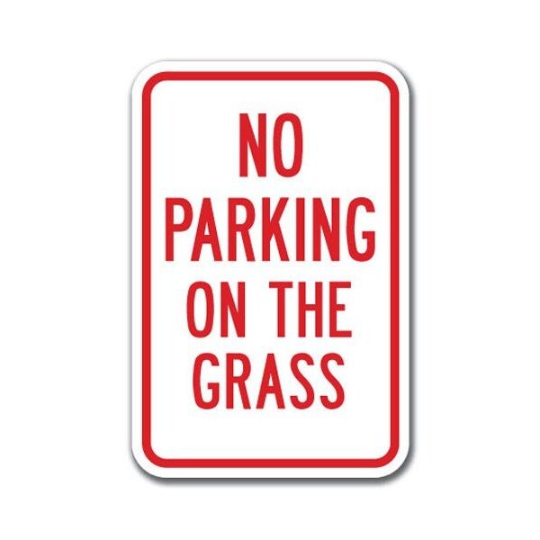 Signmission No Parking On The Grass 12inx18in Heavy Gauge Aluminums, A-1218 No Parkings - On The Grass - A-1218 NO PARKING SIGNS - ON THE GRASS