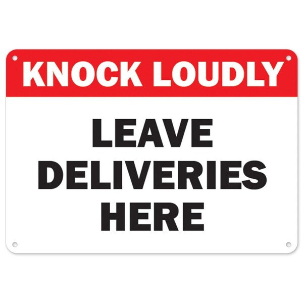 Signmission Public Safety, 5" H, 7" x 5", Knock Loudly Leave Deliveries Here, Knock Loudly Leave Deliveries Here - OS-NS-D-57-25527