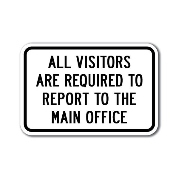 Signmission Visitors Required To Report To Main Office 12inx18in Heavy Gauge, A-1218 School Safety - All Vis - A-1218 SCHOOL SAFETY - ALL VIS