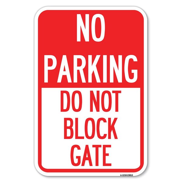 Signmission No Parking-Do Not Block Gate Heavy-Gauge Aluminum Sign, 12" x 18", A-1218-23812 - A-1218-23812