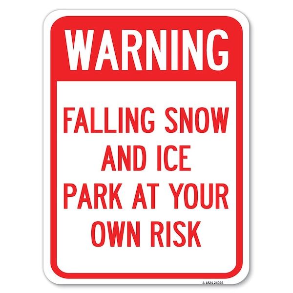 Signmission Falling Snow & Ice-Park Your Own Risk Heavy-Gauge Alum Rust Proof Parking, 18" x 24", A-1824-24026 - A-1824-24026