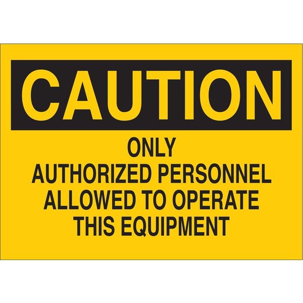 Brady Caution, Only Authorized Personnel Allowed to Operate This Equipment, 10" W x 7" H, Rectangle - 85866