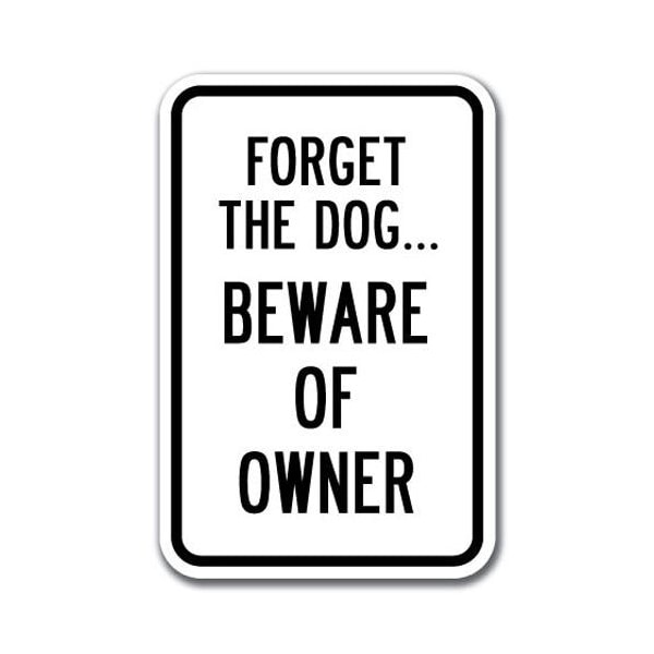 Signmission Safety Sign, 12 in Height, Aluminum, 18 in Length, Guard Dog - Forget the - A-1218 GUARD DOG - FORGET THE