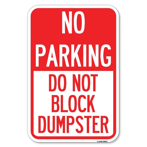 Signmission No Parking-Do Not Block Dumpster Heavy-Gauge Aluminum Sign, 12" x 18", A-1218-23813 - A-1218-23813