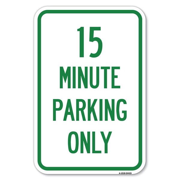 Signmission 15 Minute Parking Only Heavy-Gauge Aluminum Sign, 12" x 18", A-1218-24419 - A-1218-24419