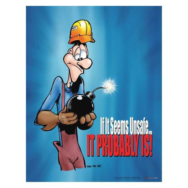 Safetyposter.Com Safety Poster, If It Seems Unsafe-Probably Is, 22 in H x, 17 in W, Paper - P0108
