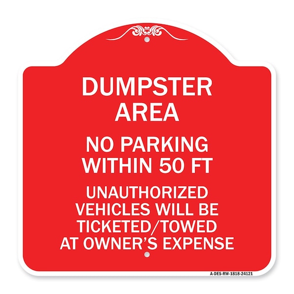 Signmission Dumpster Area Parking Rule No Parking Within 50 Ft Unauthorized Vehicles Will Be Tick, RW-1818-24121 - A-DES-RW-1818-24121