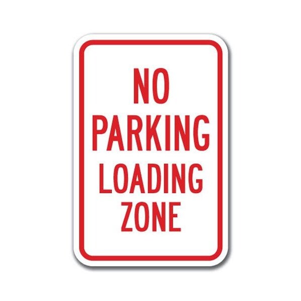Signmission No Parking Loading Zone 12inx18in Heavy Gauge Aluminums, A-1218 No Parkings - Loading Zone - A-1218 NO PARKING SIGNS - LOADING ZONE