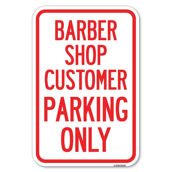 Signmission Barber Shop Customer Parking Only Heavy-Gauge Aluminum Sign, 12" x 18", A-1218-24329 - A-1218-24329