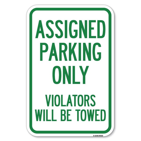 Signmission Assigned Parking Only Violators Will Be Towed Heavy-Gauge Alum. Sign, 12" x 18", A-1218-24333 - A-1218-24333