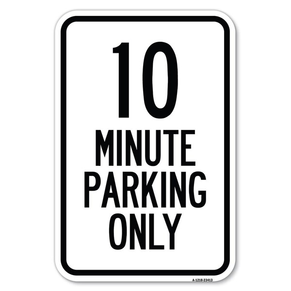 Signmission 10 Minute Parking Only Heavy-Gauge Aluminum Sign, 12" x 18", A-1218-23413 - A-1218-23413