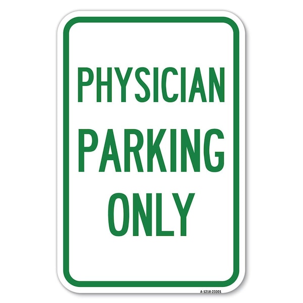 Signmission Physician Parking Only Heavy-Gauge Aluminum Sign, 12" x 18", A-1218-23301 - A-1218-23301