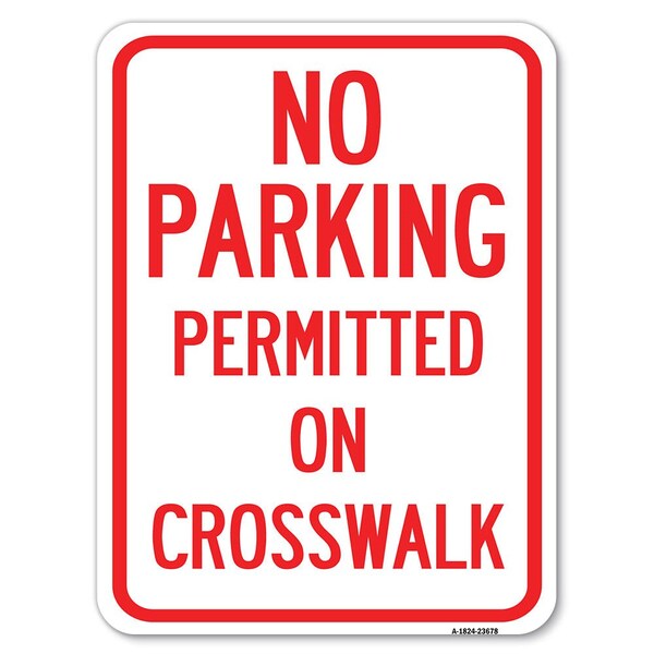 Signmission No Parking Permitted on Crosswalk Heavy-Gauge Alum Rust Proof Parking Sign, 18" x 24", A-1824-23678 - A-1824-23678