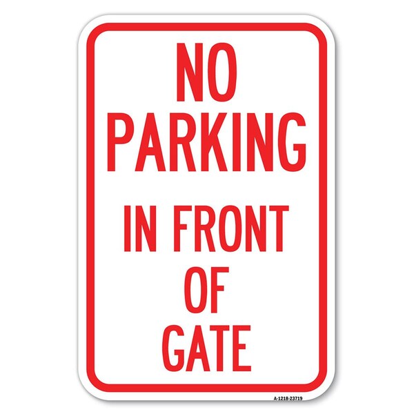 Signmission No Parking in Front of Gate Heavy-Gauge Aluminum Sign, 12" x 18", A-1218-23719 - A-1218-23719