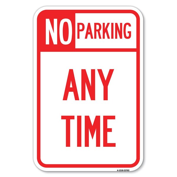 Signmission No Parking at Anytime Heavy-Gauge Aluminum Sign, 12" x 18", A-1218-23763 - A-1218-23763