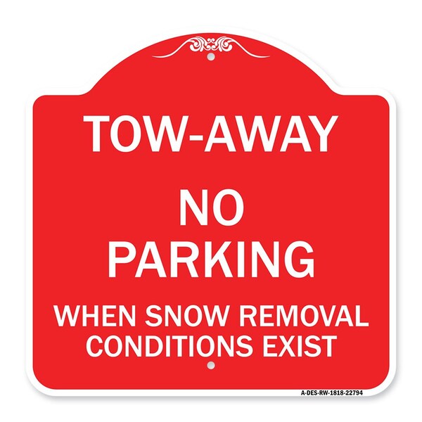 Signmission Tow-Away No Parking When Snow Removal Conditions Exist, Red & White Architectural, RW-1818-22794 - A-DES-RW-1818-22794