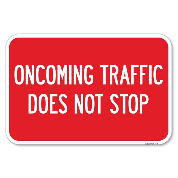 Signmission Oncoming Traffic Does Not Stop Heavy-Gauge Aluminum Sign, 12" x 18", A-1218-24373 - A-1218-24373