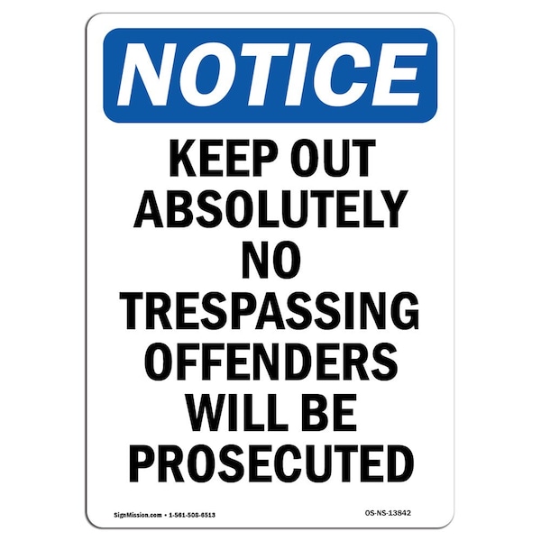 Signmission OSHA Notice Sign, 10" Height, Aluminum, Keep Out Absolutely No Trespassing Sign, Portrait - OS-NS-A-710-V-13842