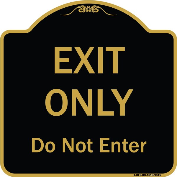 Signmission Designer Series-Exit Only Do Not Enter Black & Gold Heavy-Gauge Aluminum, 18" H, BG-1818-9845 - A-DES-BG-1818-9845