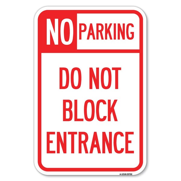 Signmission No Parking Do Not Block Entrance Heavy-Gauge Aluminum Sign, 12" x 18", A-1218-23752 - A-1218-23752