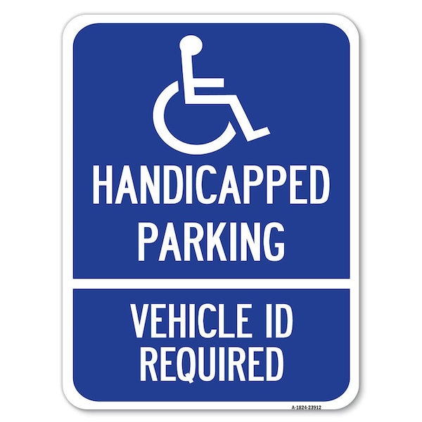 Signmission Handicapped Parking Vehicle Id Required Handicapped Alum Parking Sign, 18" x 24", A-1824-23912 - A-1824-23912