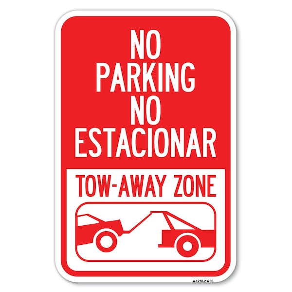 Signmission No Parking No Estacionar Tow Away ZoneHeavy-Gauge Aluminum Sign, 12" x 18", A-1218-23706 - A-1218-23706