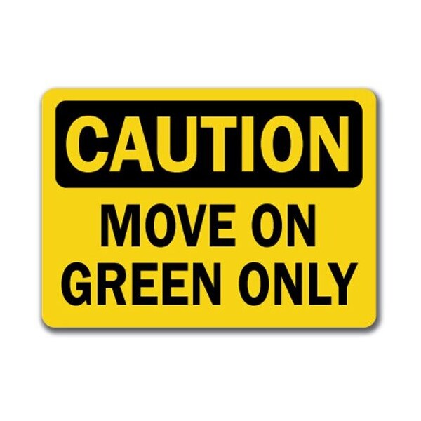 Signmission Caution Sign-Move On Green Only-10in x 14in OSHA Safety Sign, 10" L, 14" H, CS-Green Only - CS-GREEN ONLY
