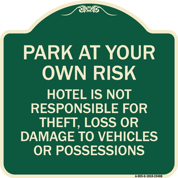 Signmission Park at Your Own Risk Hotel Is Not Responsible for Theft Loss or Damage to Your Vehic, G-1818-23488 - A-DES-G-1818-23488