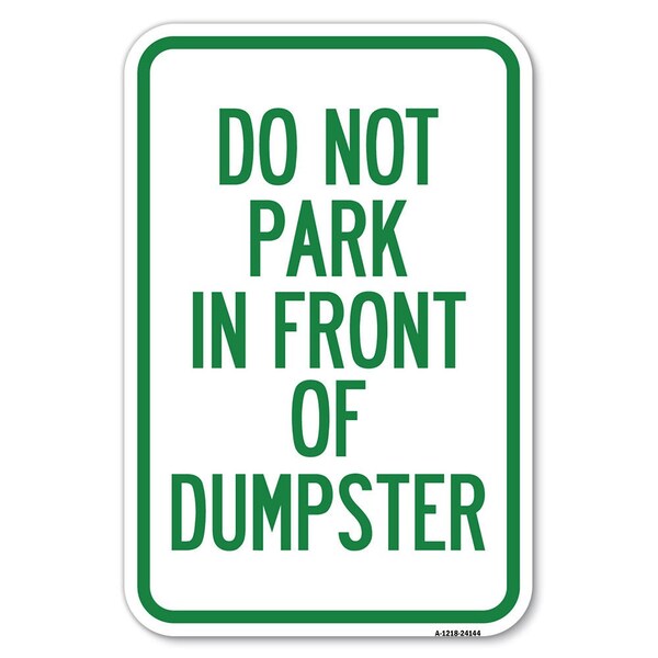 Signmission Do Not Park in Front of Dumpster Heavy-Gauge Aluminum Sign, 12" x 18", A-1218-24144 - A-1218-24144