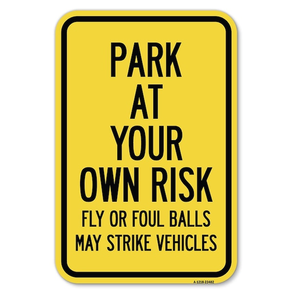Signmission Park at Your Own Risk Fly or Foul Balls May S, 12 Inch x 18 Inch 1 Sign, Heavy Gauge Aluminum - A-1218-23482