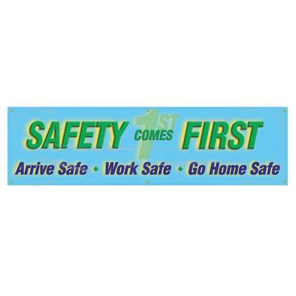 Accuform Banner, Safety Comes First. Arrive Safe. Work Safe. Go Home Safe, 28 in H x, 96 in W, Poly Sheeting - MBR833