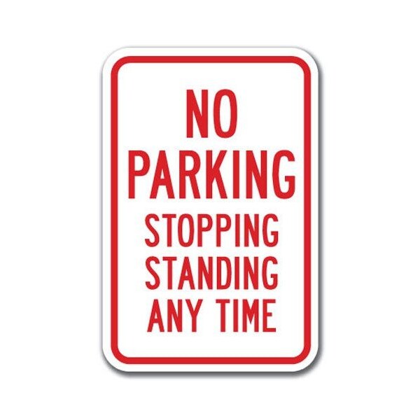 Signmission No Parking Stopping Standing Any Time 12inx18in Heavy Gauges, A-1218 No Stopping or Standing - Stand - A-1218 NO STOPPING OR STANDING - STAND