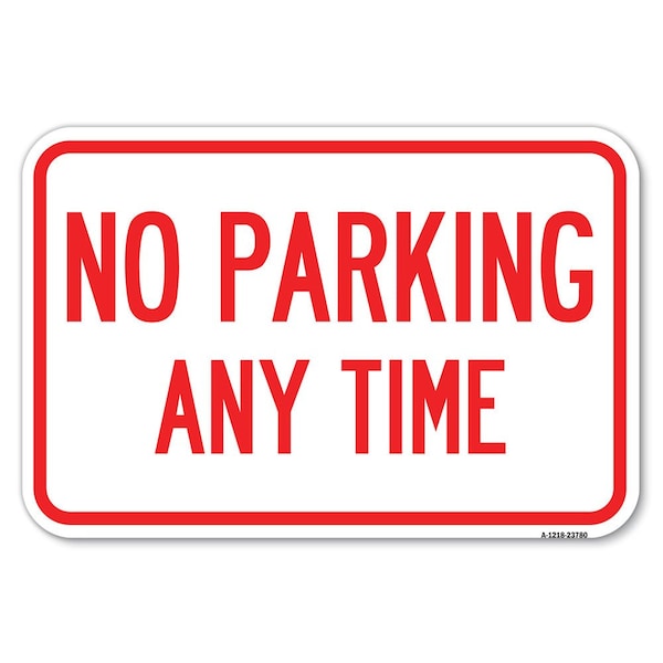 Signmission No Parking Anytime Sign Small Heavy-Gauge Aluminum Sign, 12" x 18", A-1218-23780 - A-1218-23780