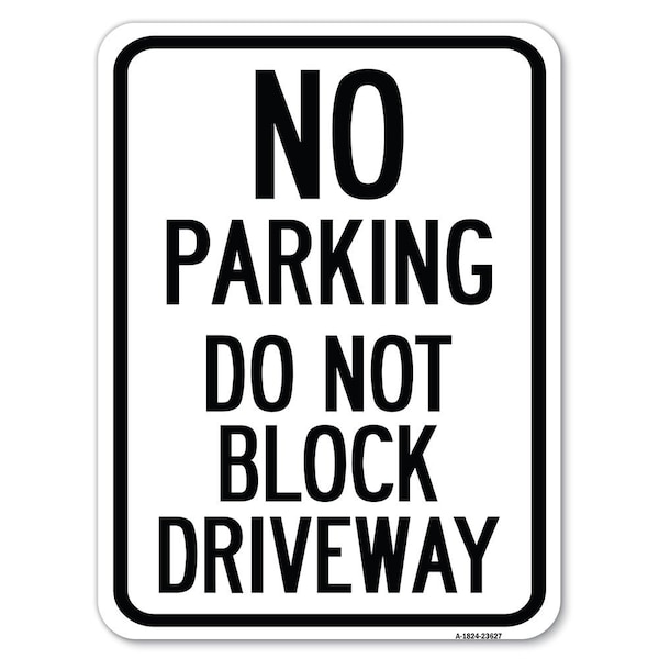 Signmission No Parking Do Not Block Driveway Heavy-Gauge Alum Rust Proof Parking Sign, 18" x 24", A-1824-23627 - A-1824-23627