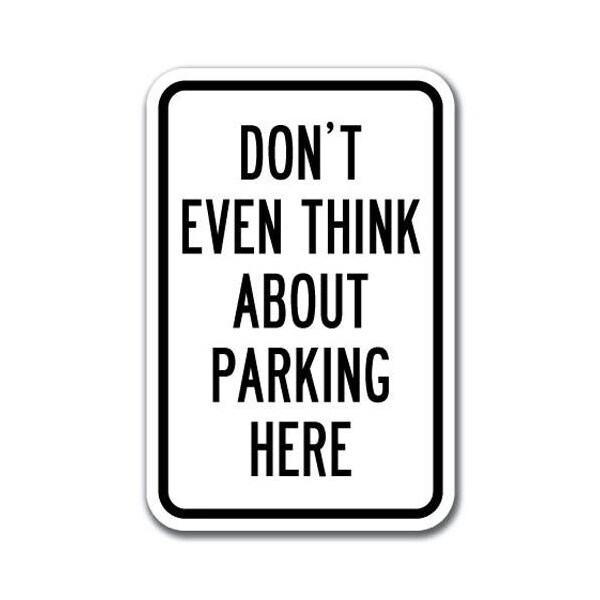 Signmission Dont Even Think About Parking Here 12inx18in Heavy Gauges, A-1218 Driveway - Dont Even Think - A-1218 DRIVEWAY - DONT EVEN THINK