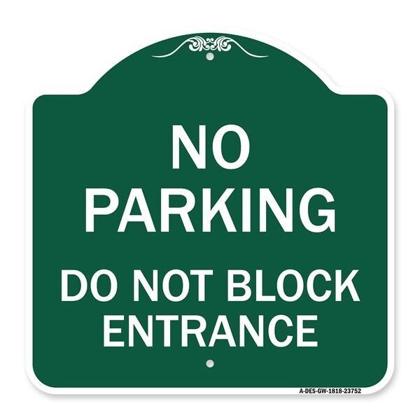 Signmission No Parking Do Not Block Entrance, Green & White Aluminum Sign, 18" x 18", GW-1818-23752 - A-DES-GW-1818-23752