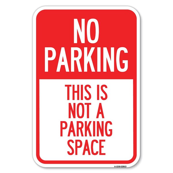 Signmission This Is Not A Parking Space Heavy-Gauge Aluminum Sign, 12" x 18", A-1218-22813 - A-1218-22813