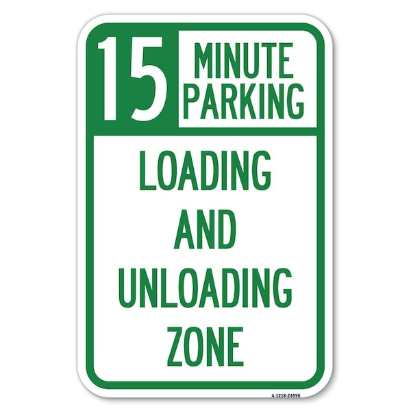 Signmission 15 Minute Parking Loading and Unloading Zone Heavy-Gauge Alum. Sign, 12" x 18", A-1218-24596 - A-1218-24596