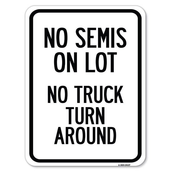 Signmission Driveway No Semis on Lot No Truck Turn Around Heavy-Gauge Aluminum Rust Proof Parking, A-1824-24127 - A-1824-24127