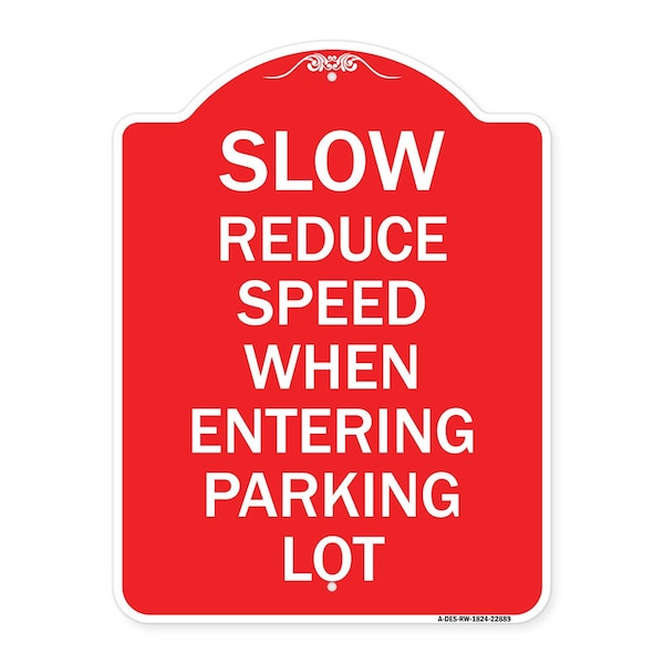 Signmission Slow-Reduce Speed When Entering Parking Lot, Red & White Aluminum Sign, 18" x 24", RW-1824-22889 - A-DES-RW-1824-22889