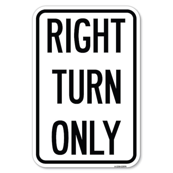 Signmission Right Turn Only Heavy-Gauge Aluminum Sign, 12" x 18", A-1218-22974 - A-1218-22974