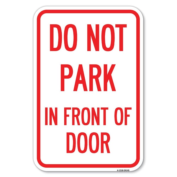 Signmission Do Not Park in Front of Door Heavy-Gauge Aluminum Sign, 12" x 18", A-1218-24145 - A-1218-24145