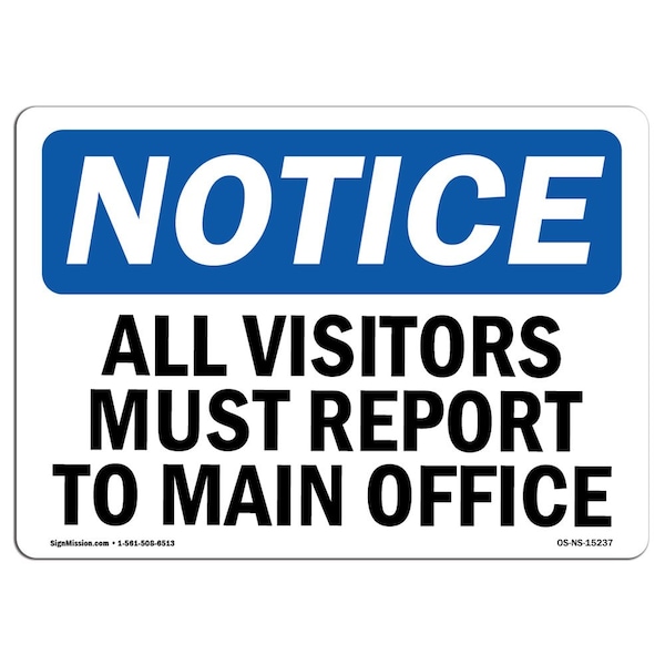 Signmission OSHA Notice Sign, 10" Height, NOTICE All Visitors Must Report To Main Office Sign, Portrait - OS-NS-D-710-V-15238