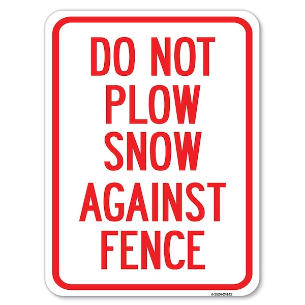 Signmission Do Not Plow Snow Against Fence Heavy-Gauge Aluminum Rust Proof Parking Sign, 18" x 24", A-1824-24142 - A-1824-24142